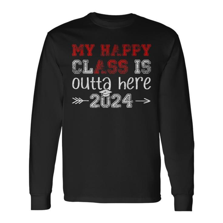My Happy Class Is Outta Here 2024 Senior Graduation Long Sleeve T-Shirt