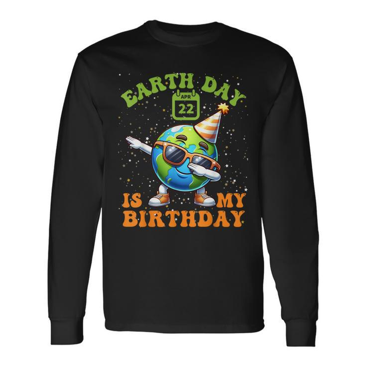 Happy Earth Day Is My Birthday Pro Environment Party Long Sleeve T-Shirt