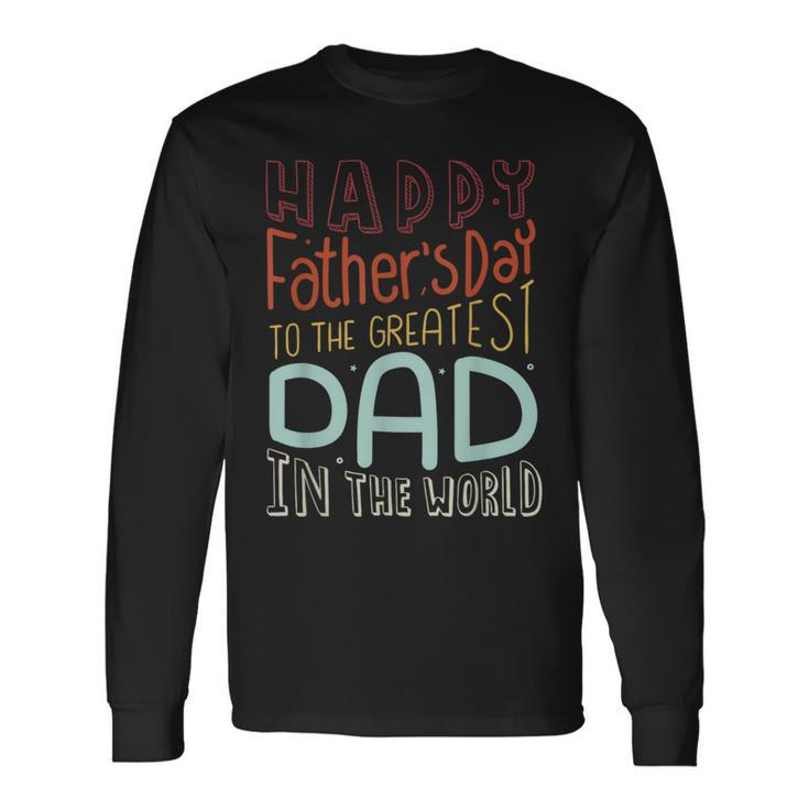Happy Fathers Day 2024 Best Dad Ever Long Sleeve T-Shirt
