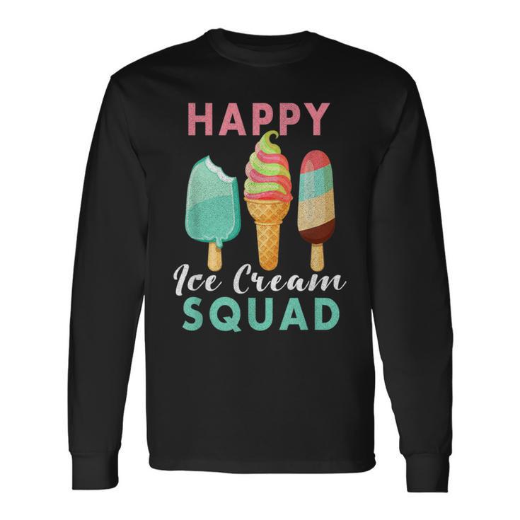 Happy Ice Cream Squad Lover S For Summer Sweet Long Sleeve T-Shirt