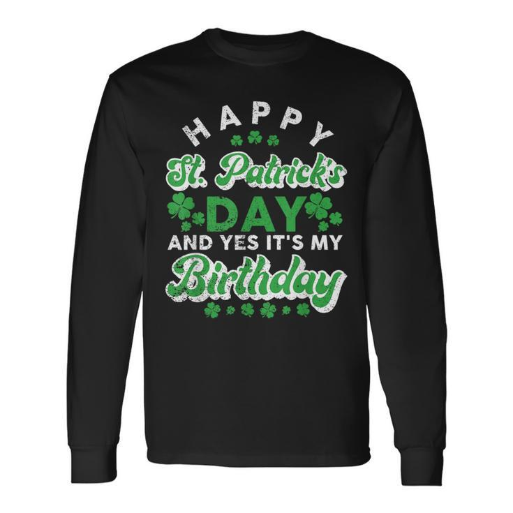 Happy St Patrick's Day And Yes It's My Birthday Cute Irish Long Sleeve T-Shirt