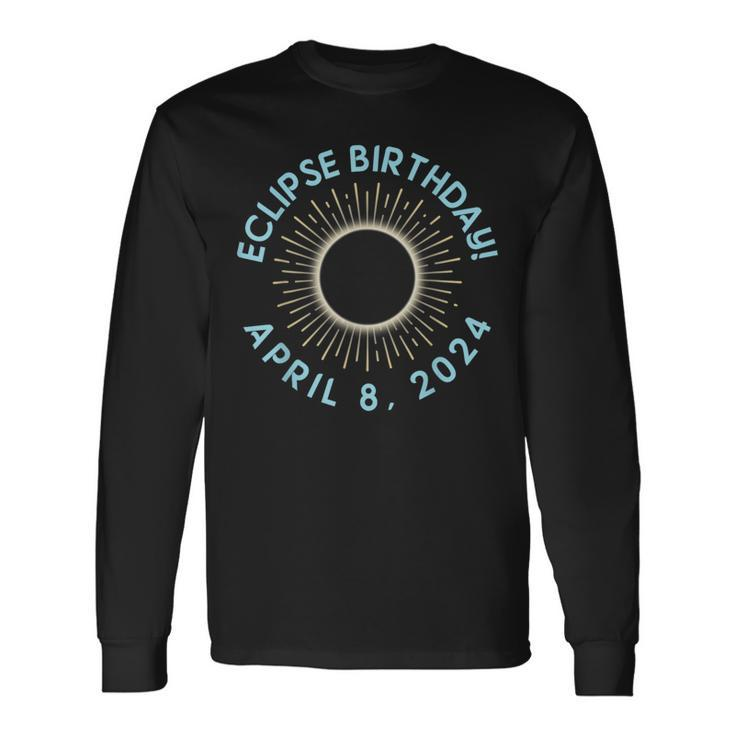Happy Totality Solar Eclipse April 08 2024 Eclipse Birthday Long Sleeve T-Shirt