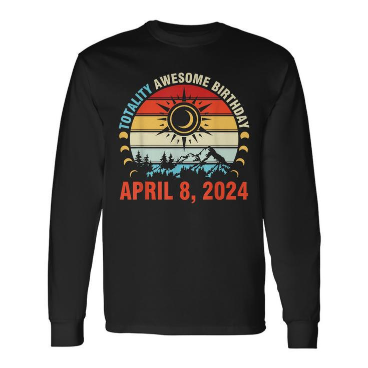 Happy Totality Solar Eclipse Awesome Birthday April 8 2024 Long Sleeve T-Shirt