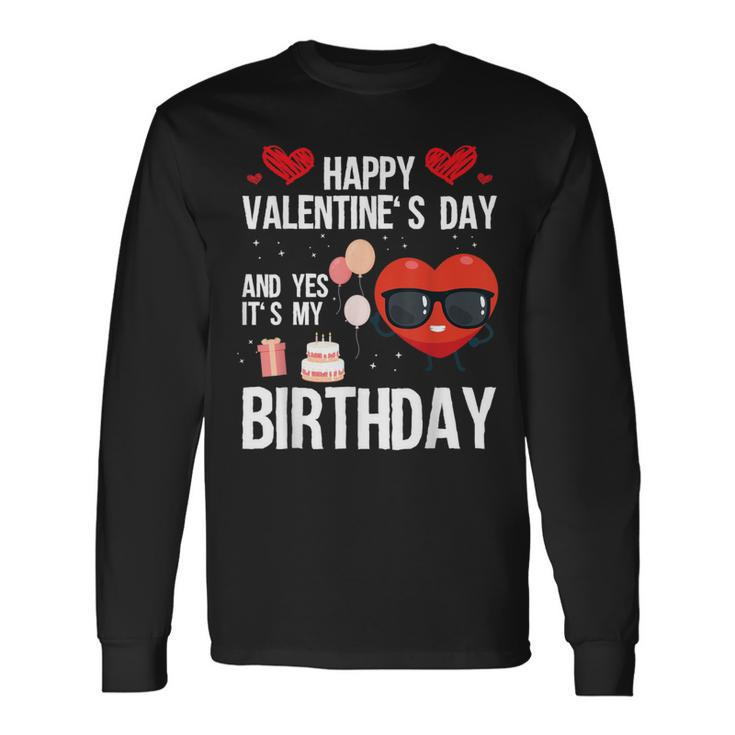 Happy Valentines Day And Yes It Is My Birthday V-Day Pajama Long Sleeve T-Shirt