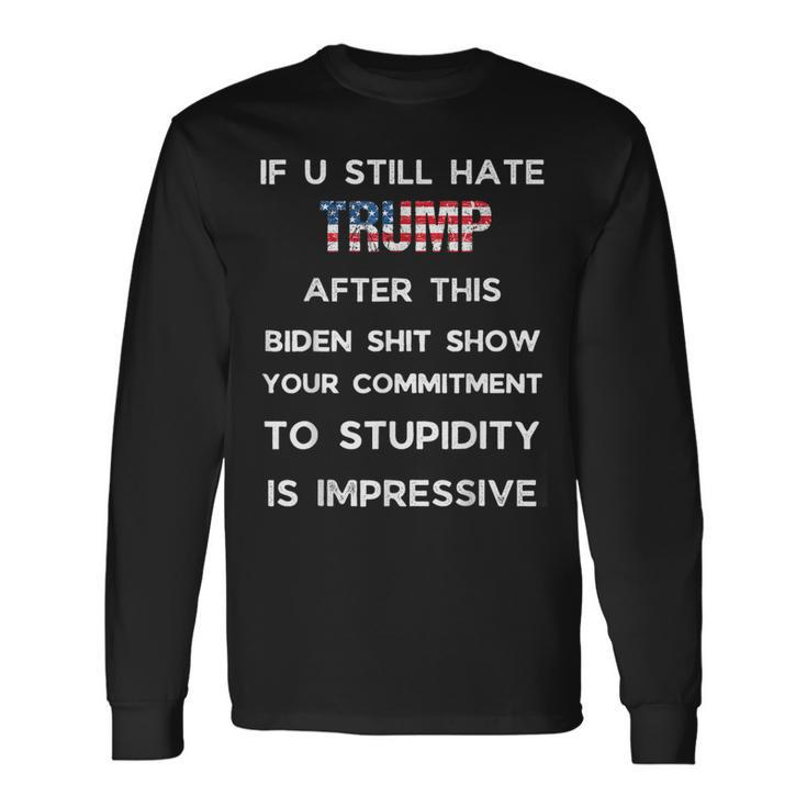 If You Still Hate Trump After This Biden Show Vote Trump Long Sleeve T-Shirt Gifts ideas