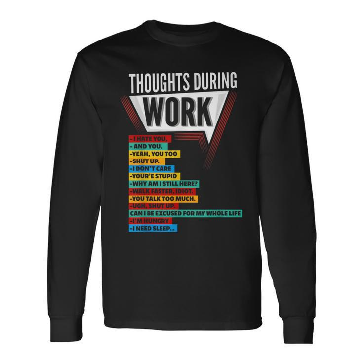 Hate Work Thoughts During Work Coworkers Work Shift Long Sleeve T-Shirt