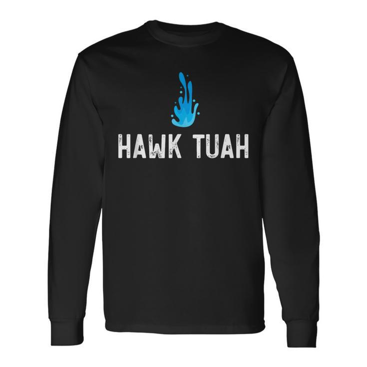 Hawk Tuah Meme Hawk Tuah Viral Saying Hawk Tuah Long Sleeve T-Shirt Gifts ideas