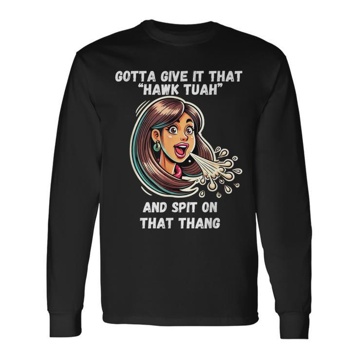 Hawk Tuah And Spit On That Thang Viral Meme Long Sleeve T-Shirt Gifts ideas