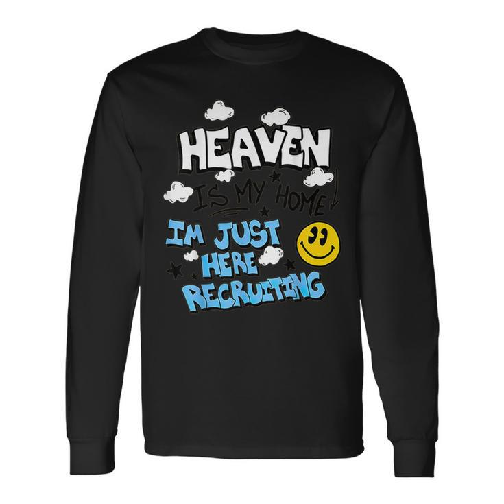 Heaven Is My Home I'm Just Here Recruiting Long Sleeve T-Shirt
