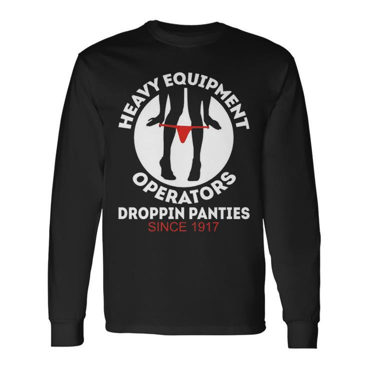 Heavy Equipment Operators T Droppen Panty Since 1917 Heavy Equipment Operators T Long Sleeve T-Shirt