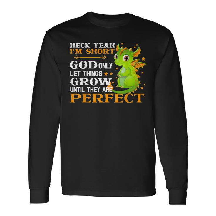 Heck Yeah I'm Short God Only Let Things Grow Cute Dragon Long Sleeve T-Shirt