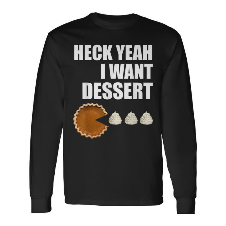 Heck Yeah I Want Dessert Pie Eating Collector's Long Sleeve T-Shirt