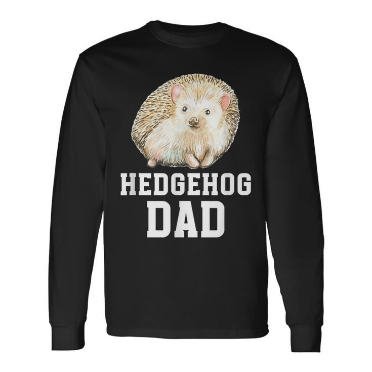 Hedgehog Dad Hedgehog Lover Hedgehog Boy Hedgehogs Long Sleeve T-Shirt