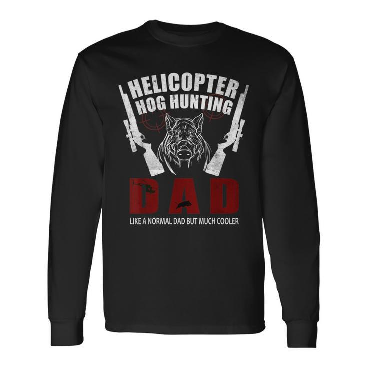 Helicopter Hog Hunting Wild Hogs Grunt Boar Hunting Dad Long Sleeve T-Shirt