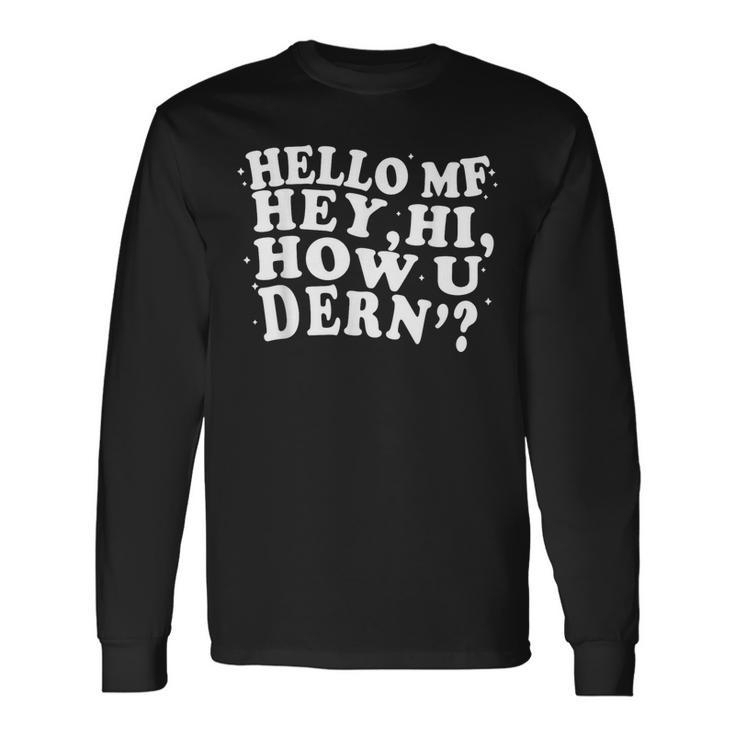 Hello Mf Hey Hi How U Dern Meme Word Pun Joke Long Sleeve T-Shirt