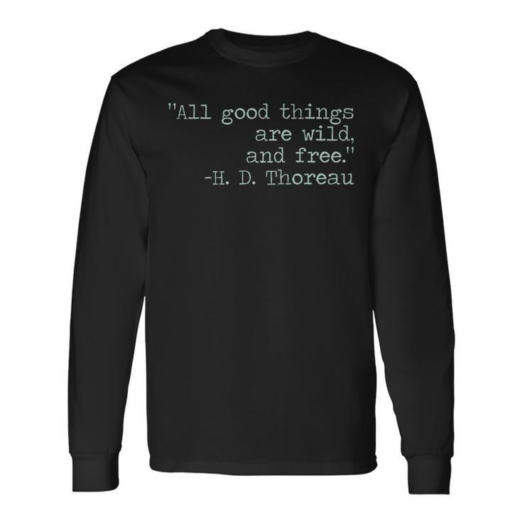 Henry David Thoreau All Good Things Are Wild And Free Quote Long Sleeve T-Shirt