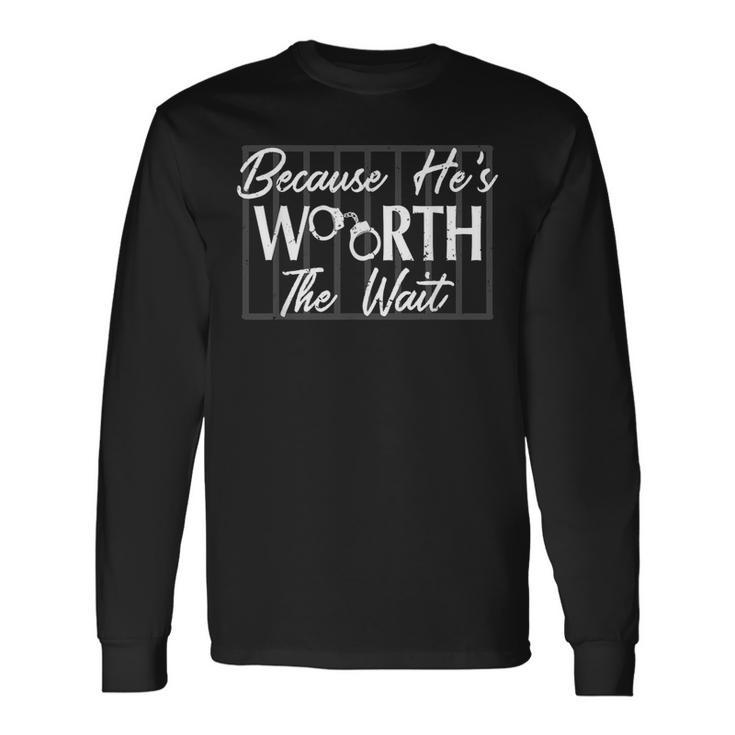 Because He's He Is Worth The Wait Husband Boyfriend Jail Long Sleeve T-Shirt