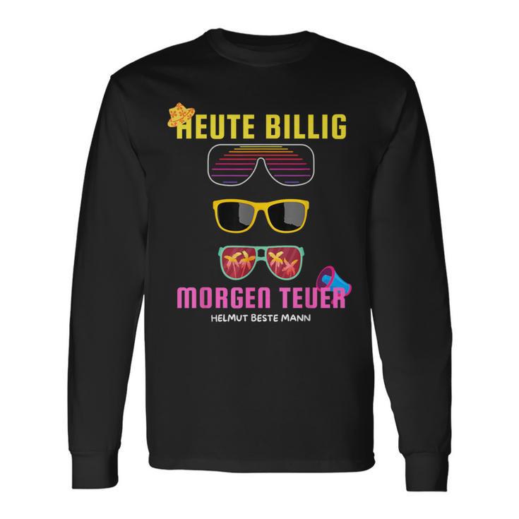 Heute Billig Morgen Teuer Helmut Beste Mann Mallorca Party Langarmshirts Geschenkideen