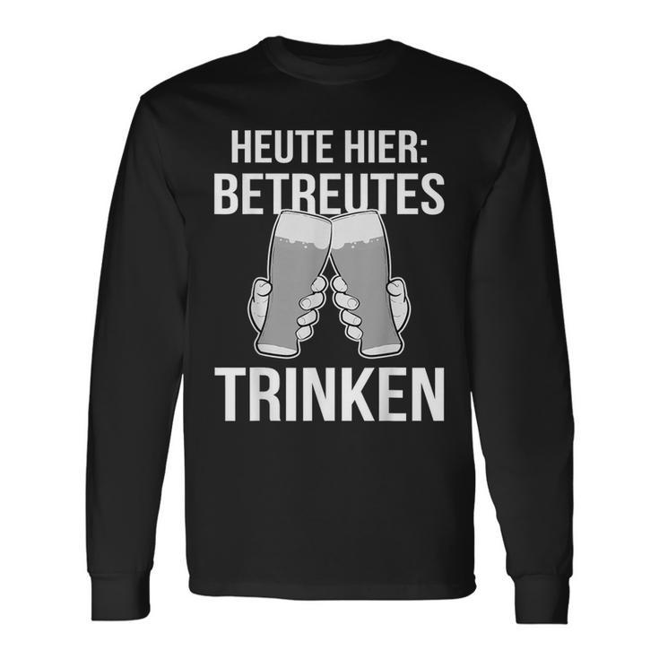 Heute Hier Betreutes Trinken Saufen Feiern Langarmshirts Geschenkideen