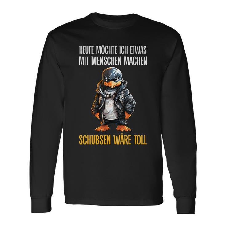 Heute Möchte Ich Etwas Mit Menschen Machen Penguin Langarmshirts Geschenkideen