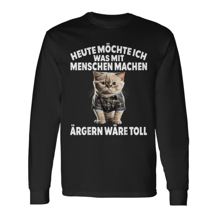 Heute Möchte Ich Was Mit Menschen Machen Ärgen Wäre Toll Langarmshirts Geschenkideen