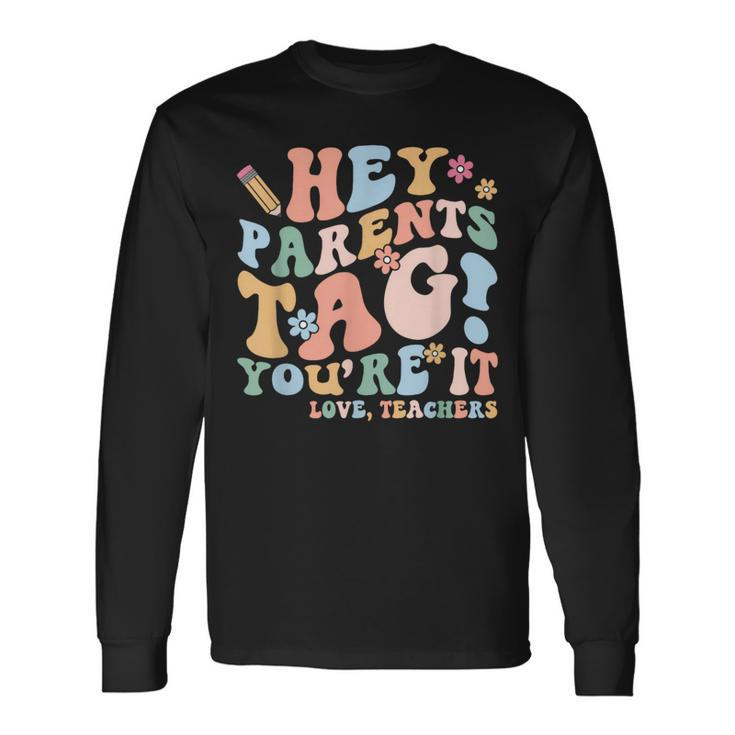 Hey Parents Tag You're It Love Teachers Last Day Of School Long Sleeve T-Shirt