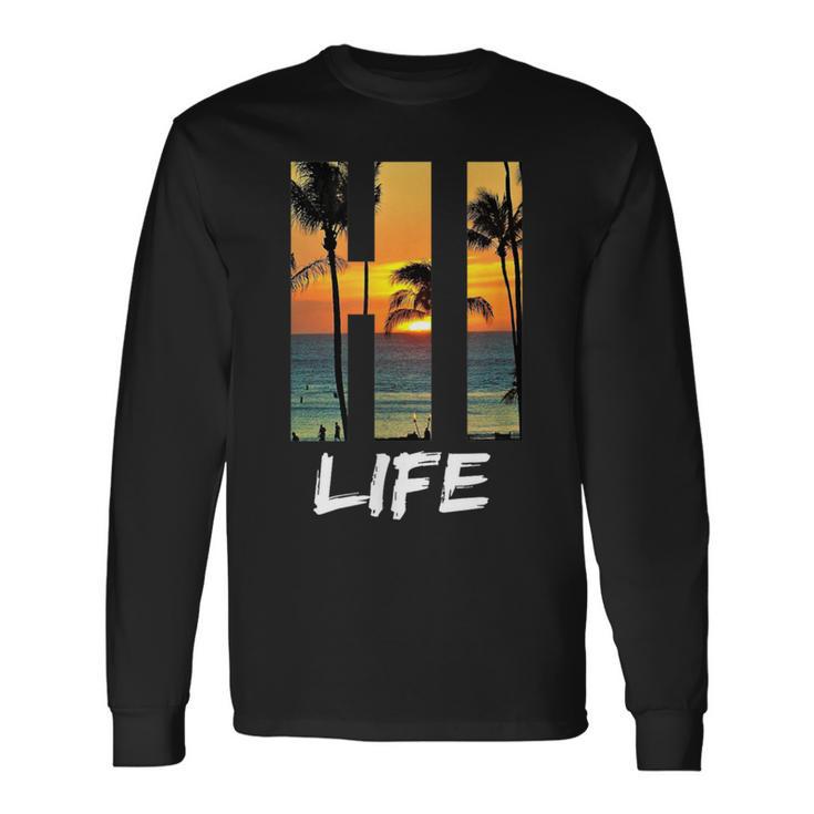 Hi Life Aloha Hawaii Beach Long Sleeve T-Shirt