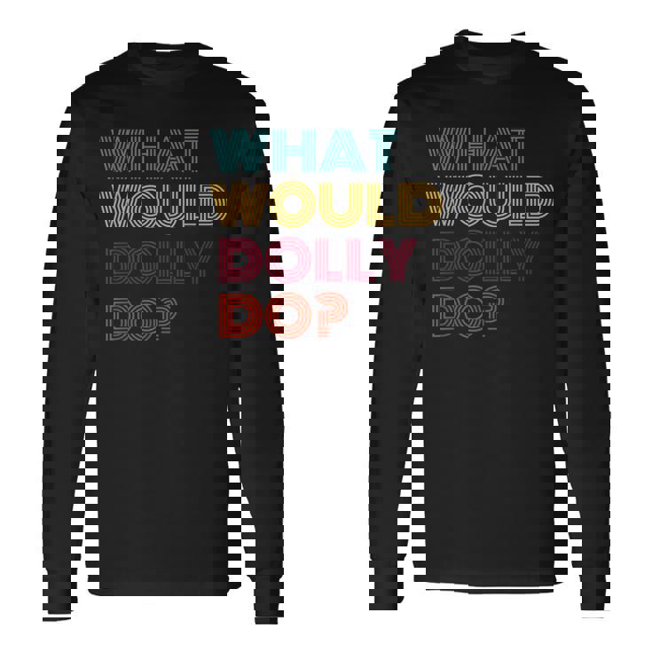 Hi My Name Is Dolly It Has My Name On It Dolly Long Sleeve T-Shirt