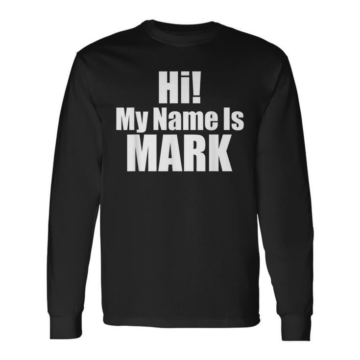 Hi My Name Is Mark Long Sleeve T-Shirt