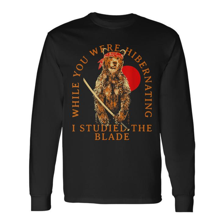 While You Were Hibernating I Studied The Blade Bear Samurai Long Sleeve T-Shirt