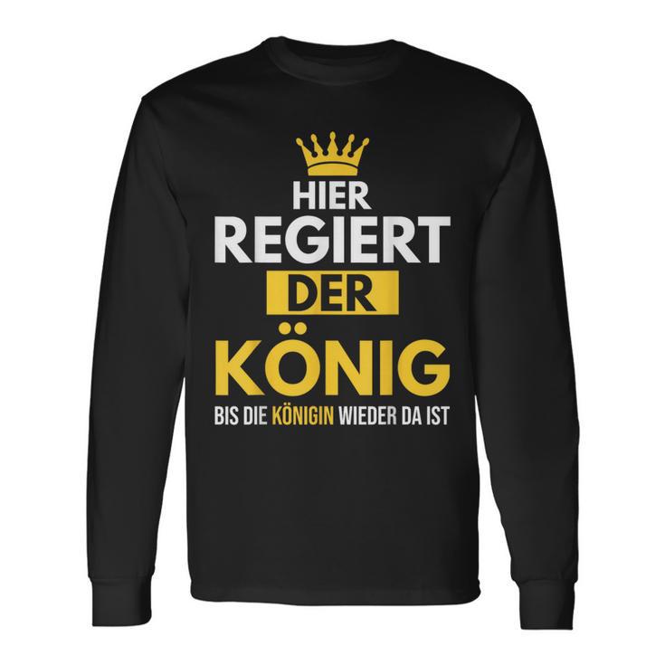 Hier Regiert Der König Bis Die Queeen Wieder Da Ist Langarmshirts Geschenkideen