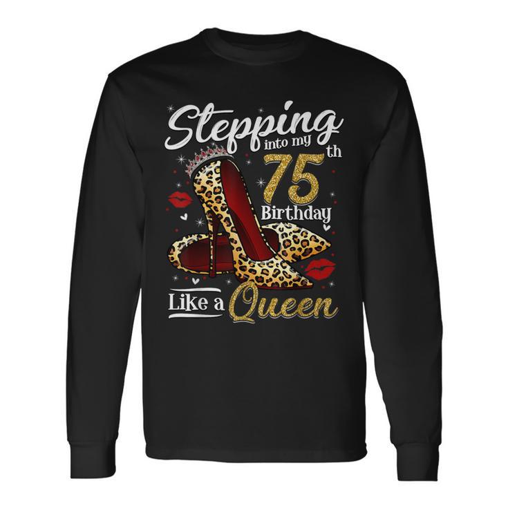 High Heels Stepping Into My 75Th Birthday 75 And Fabulous Long Sleeve T-Shirt