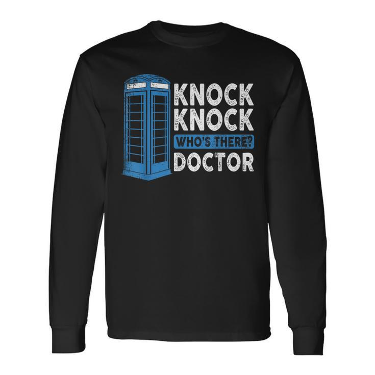 Hilarious Humor Knock Knock Doctor Knock Who's There Long Sleeve T-Shirt