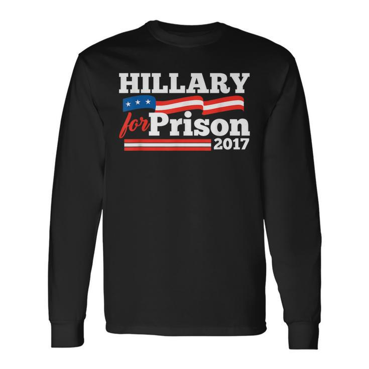 Hillary Clinton For Prison 2017 Political Long Sleeve T-Shirt