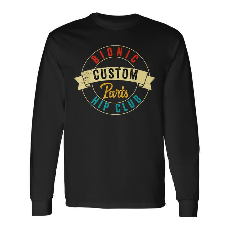 Hip Surgery Replacement Recovery Bionic Custom Part Hip Club Long Sleeve T-Shirt Gifts ideas