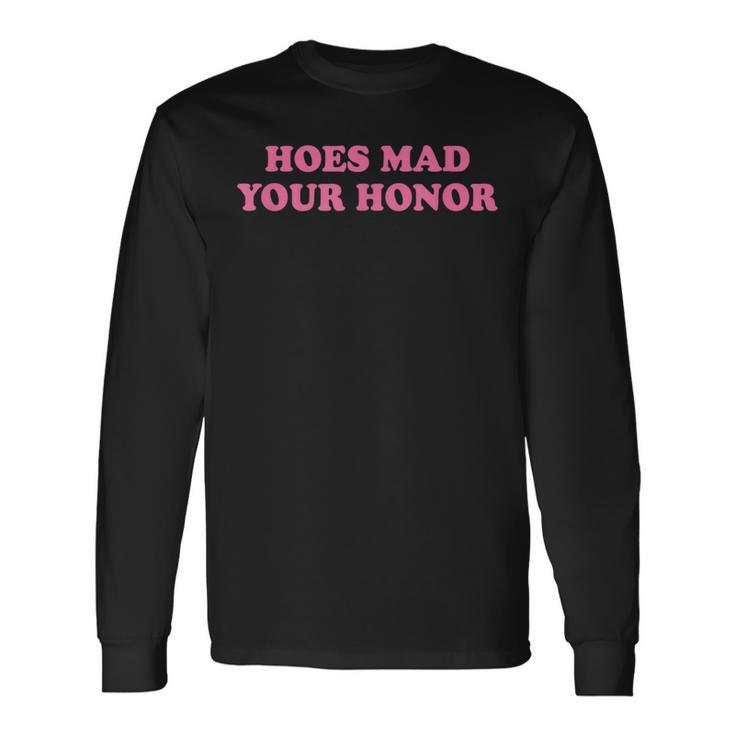 Hoes Mad Your Honor Meme Long Sleeve T-Shirt