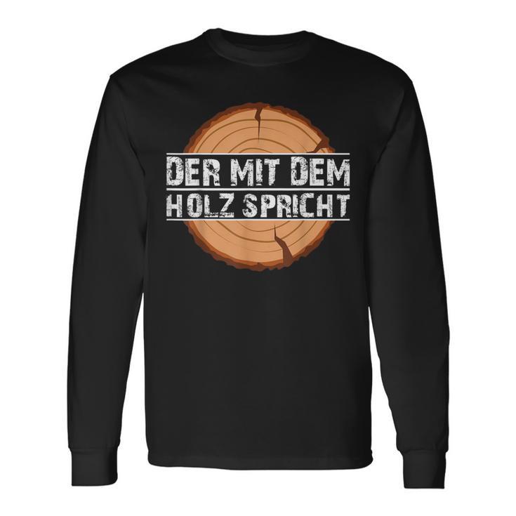 Holzfäller Langarmshirts Der mit dem Holz spricht, Schwarz, Lustiges Design Geschenkideen