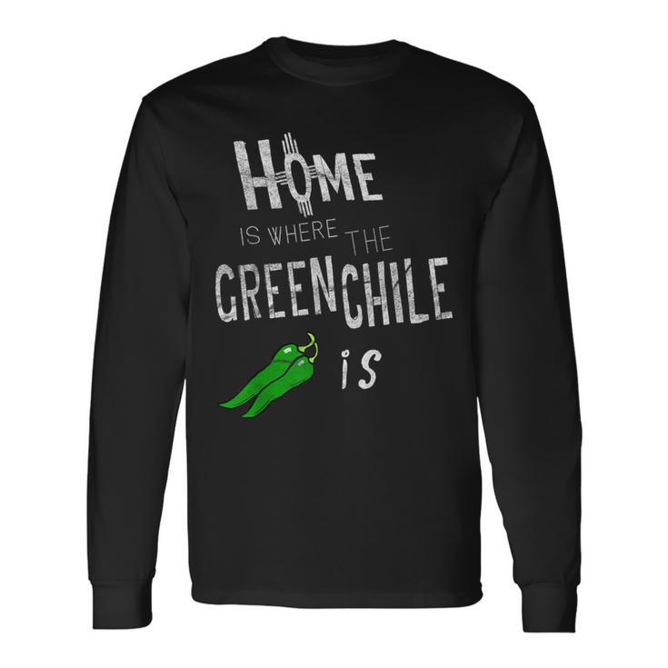 Home Is Where The Green Chile Is New Mexico Long Sleeve T-Shirt