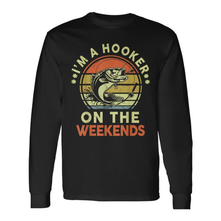 Hooker On Weekend Dirty Adult Humor Bass Dad Fishing Long Sleeve T-Shirt
