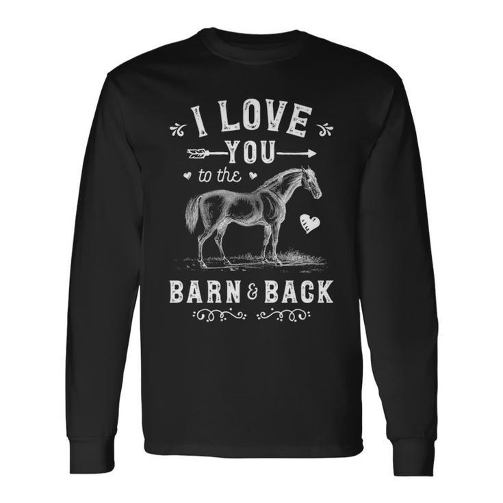 Horse I Love You To The Barn And Back Girls Horseback Riding Long Sleeve T-Shirt