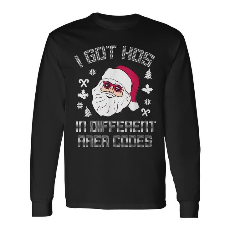 I Got Hos In Different Area Codes Christmas Santa Snow Long Sleeve T-Shirt