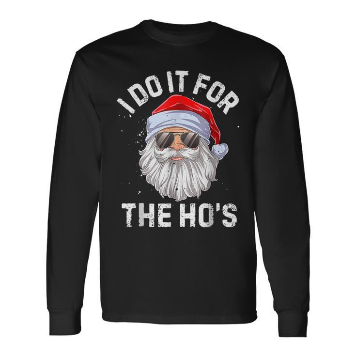 I Do It For The Ho's Inappropriate Christmas Santa Long Sleeve T-Shirt