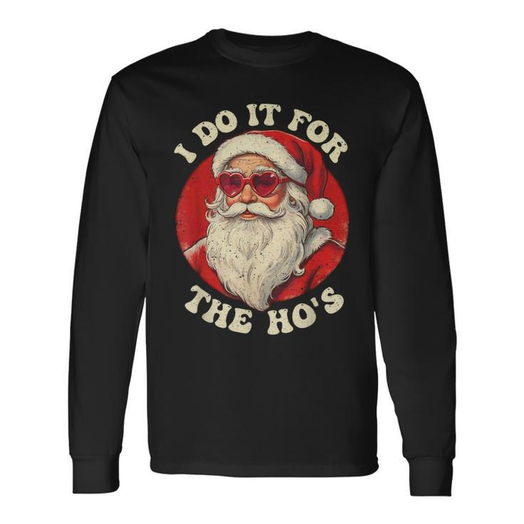 I Do It For The Hos Santa Quotes I Do It For The Hos Long Sleeve T-Shirt
