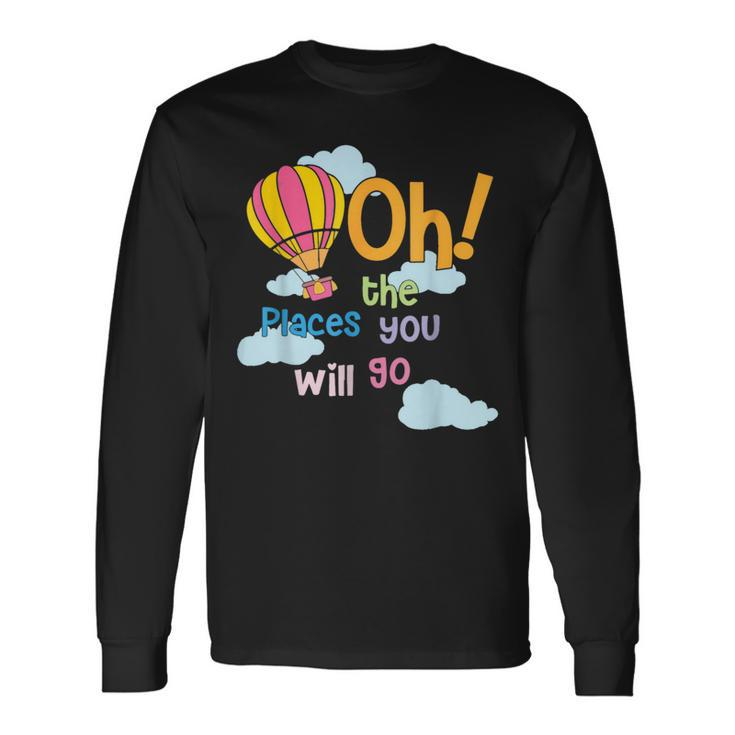 Hot Air Balloon Oh The Places You’Ll Go When You Read Long Sleeve T-Shirt