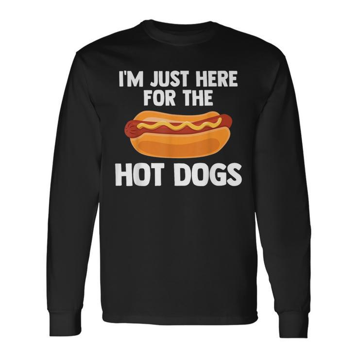 Hot Dog I'm Just Here For Hot Dogs Long Sleeve T-Shirt