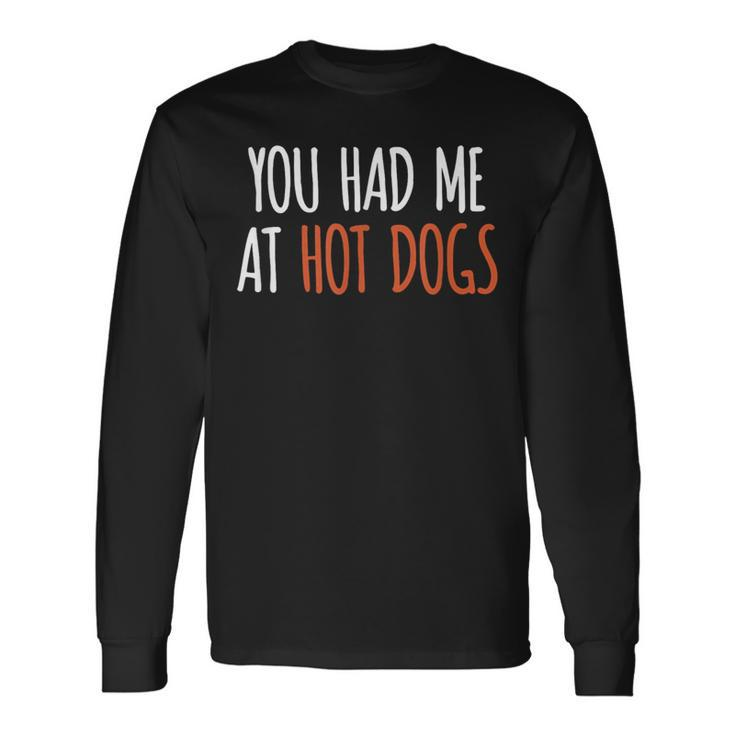 You Had Me At Hot Dogs Food Long Sleeve T-Shirt