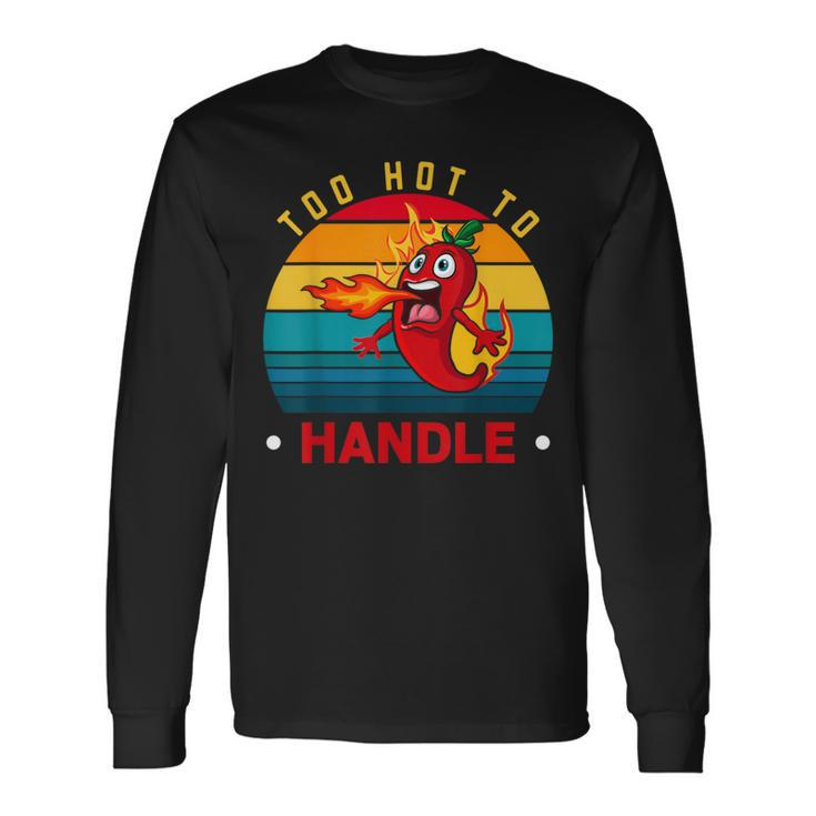 Too Hot To Handle Chili Pepper For Spicy Food Lovers Long Sleeve T-Shirt Gifts ideas