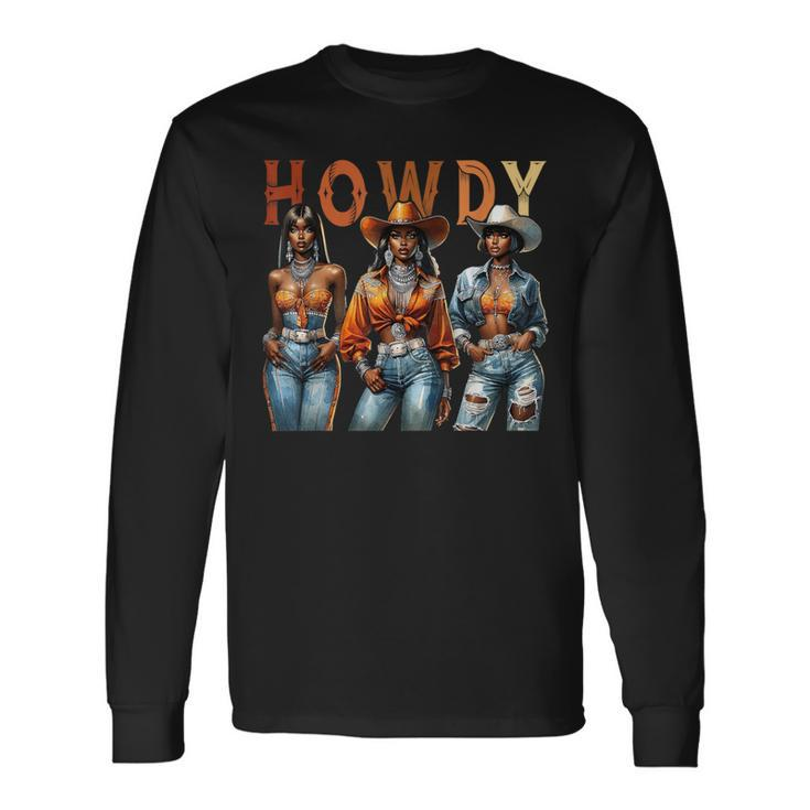 Howdy Black Cowgirl Western Rodeo Melanin Black History Long Sleeve T-Shirt