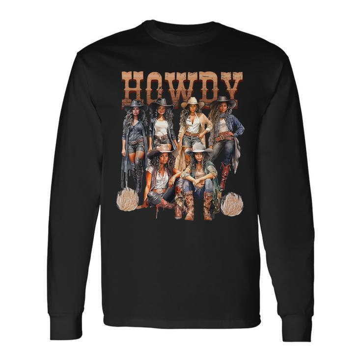 Howdy Black Cowgirl Western Rodeo Melanin History Texas Long Sleeve T-Shirt Gifts ideas