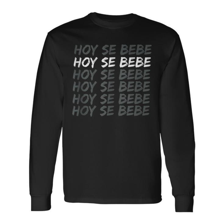 Hoy Se Bebe Dominican Long Sleeve T-Shirt